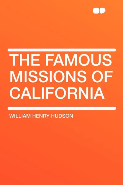 Обложка книги The Famous Missions of California, William Henry Hudson