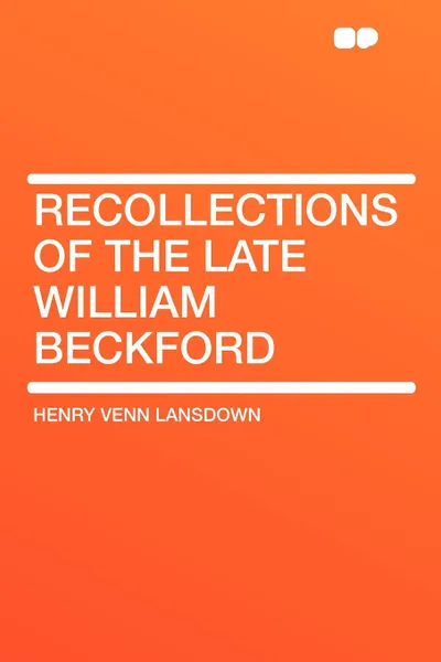 Обложка книги Recollections of the late William Beckford, Henry Venn Lansdown