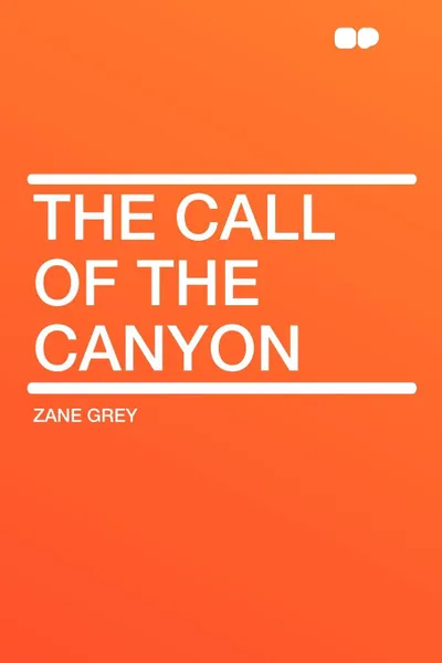 Обложка книги The Call of the Canyon, Zane Grey