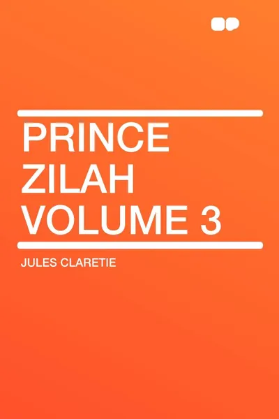 Обложка книги Prince Zilah Volume 3, Jules Claretie