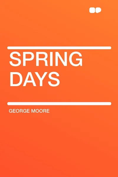 Обложка книги Spring Days, George Moore