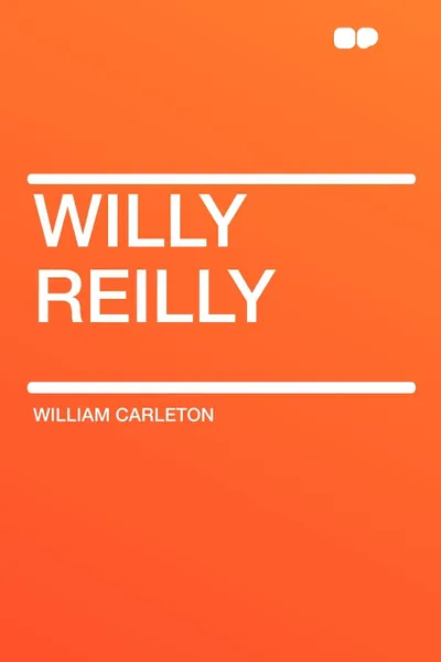 Обложка книги Willy Reilly, William Carleton