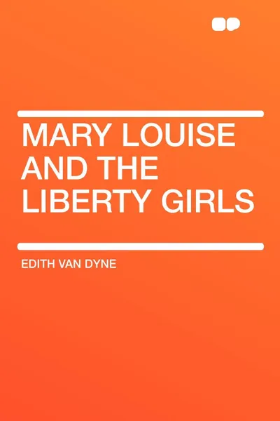 Обложка книги Mary Louise and the Liberty Girls, Edith Van Dyne