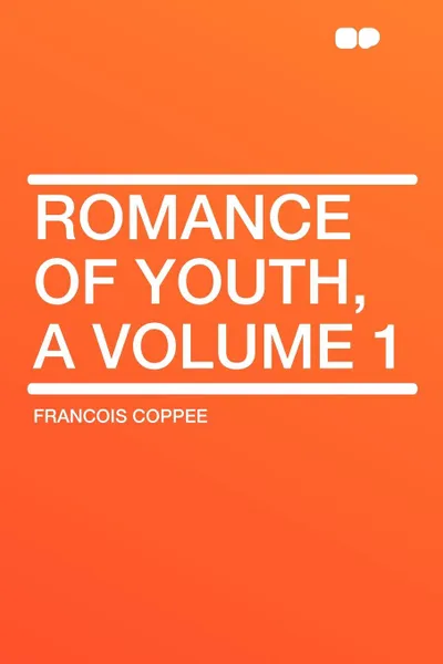 Обложка книги Romance of Youth, a Volume 1, Francois Coppee