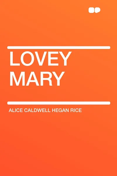 Обложка книги Lovey Mary, Alice Caldwell Hegan Rice