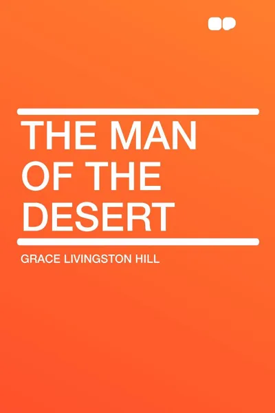 Обложка книги The Man of the Desert, Grace Livingston Hill