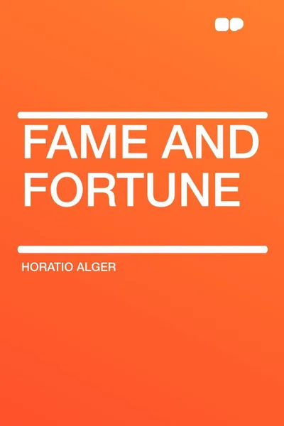 Обложка книги Fame and Fortune, Horatio Alger