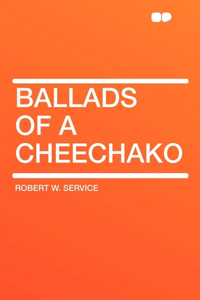 Обложка книги Ballads of a Cheechako, Robert W. Service