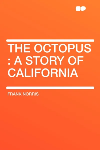 Обложка книги The Octopus. A story of California, Frank Norris