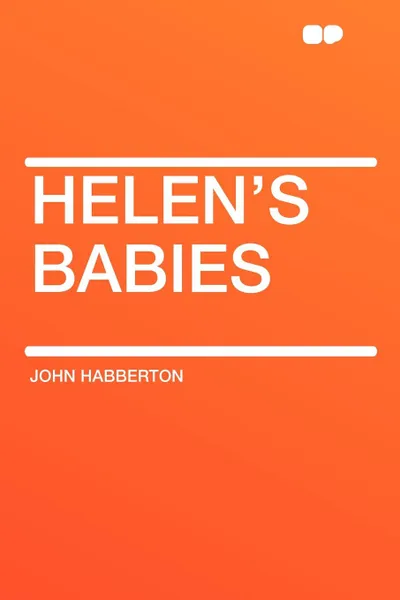 Обложка книги Helen's Babies, John Habberton