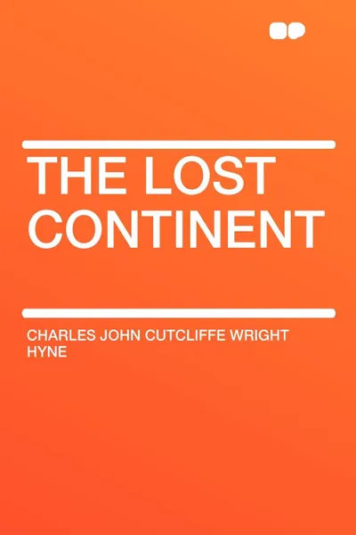 Обложка книги The Lost Continent, Charles John Cutcliffe Wright Hyne