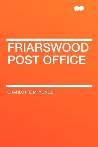 Обложка книги Friarswood Post Office, Charlotte M. Yonge