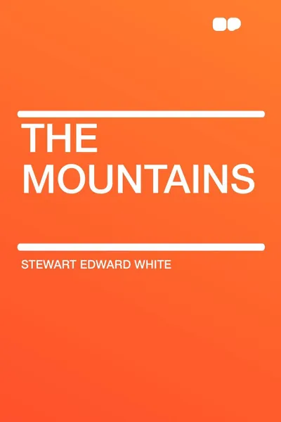 Обложка книги The Mountains, Stewart Edward White