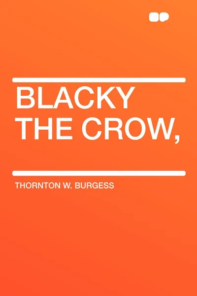 Обложка книги Blacky the Crow,, Thornton W. Burgess