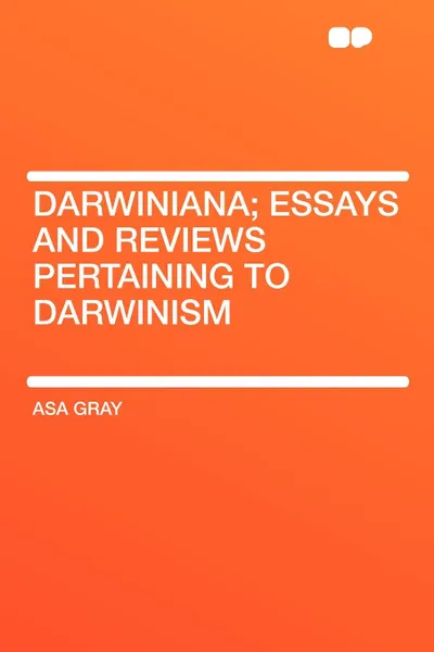 Обложка книги Darwiniana; Essays and Reviews Pertaining to Darwinism, Asa Gray