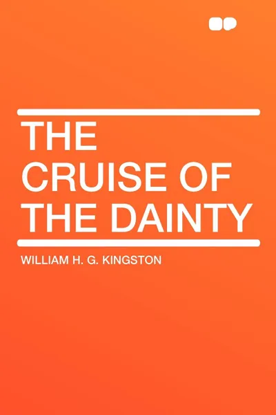 Обложка книги The Cruise of the Dainty, William H. G. Kingston