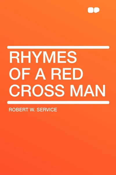 Обложка книги Rhymes of a Red Cross Man, Robert W. Service