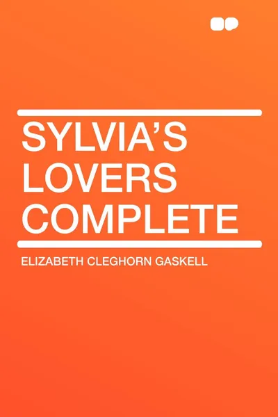 Обложка книги Sylvia's Lovers Complete, Elizabeth Cleghorn Gaskell