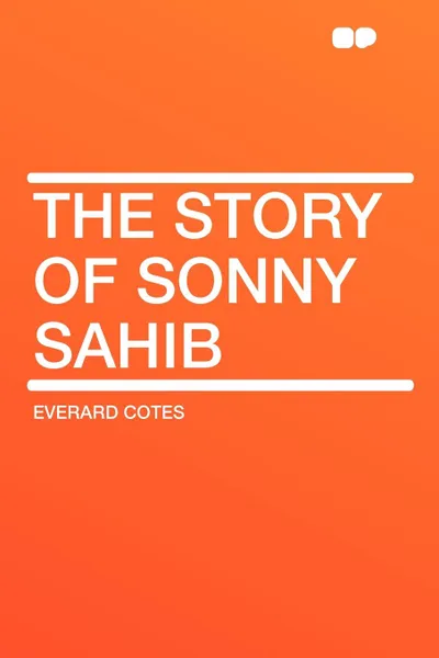 Обложка книги The Story of Sonny Sahib, Everard Cotes