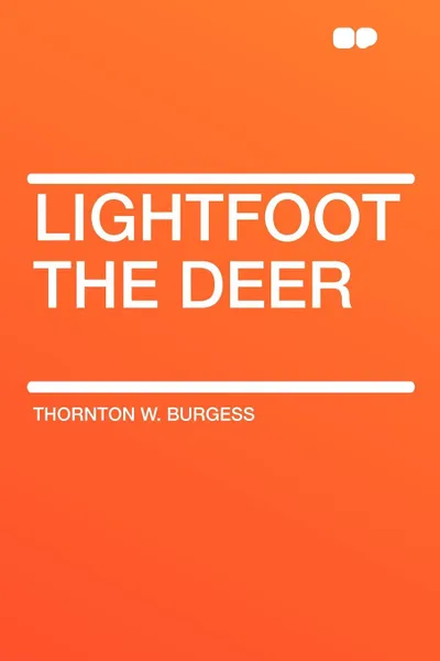 Обложка книги Lightfoot the Deer, Thornton W. Burgess