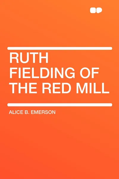 Обложка книги Ruth Fielding of the Red Mill, Alice B. Emerson