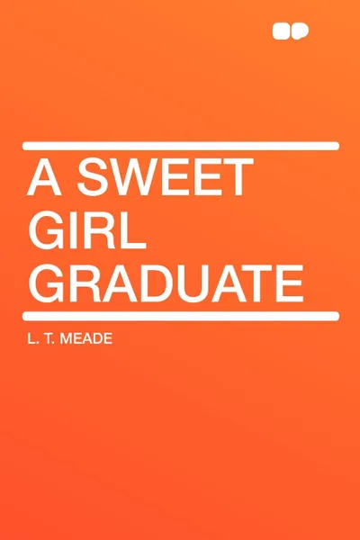 Обложка книги A Sweet Girl Graduate, L. T. Meade