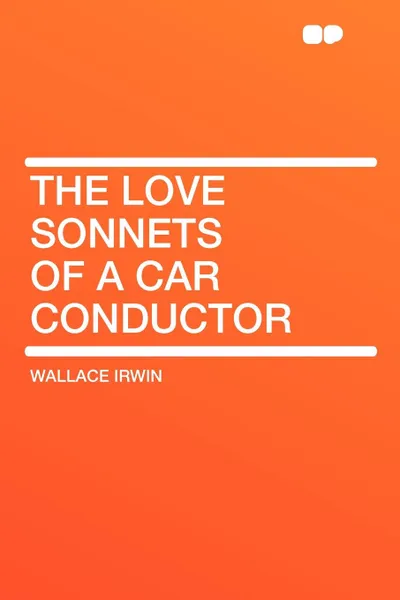 Обложка книги The Love Sonnets of a Car Conductor, Wallace Irwin