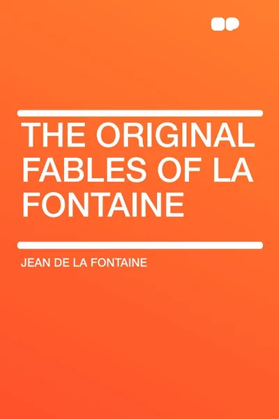 Обложка книги The Original Fables of La Fontaine, Jean de la Fontaine