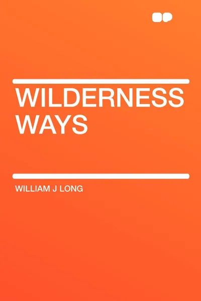 Обложка книги Wilderness Ways, William J Long