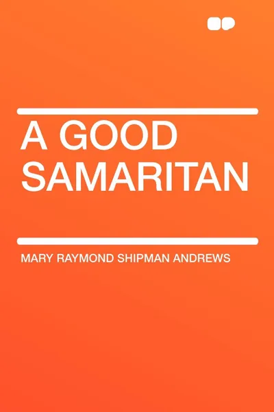 Обложка книги A Good Samaritan, Mary Raymond Shipman Andrews