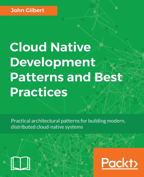 Обложка книги Cloud Native Development Patterns and Best Practices, John Gilbert