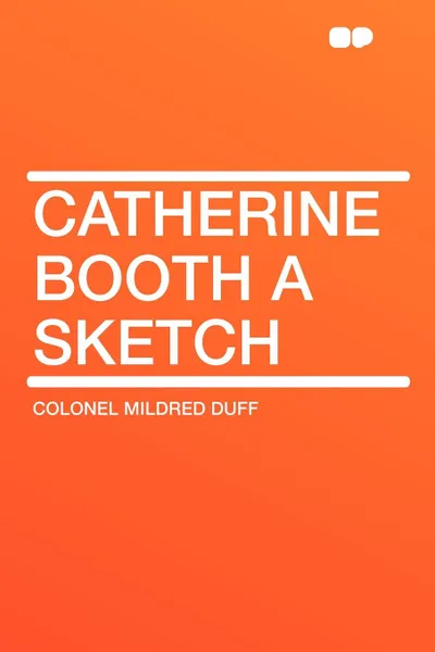 Обложка книги Catherine Booth a Sketch, Colonel Mildred Duff