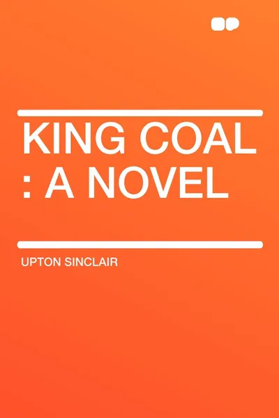 Обложка книги King Coal. a Novel, Upton Sinclair