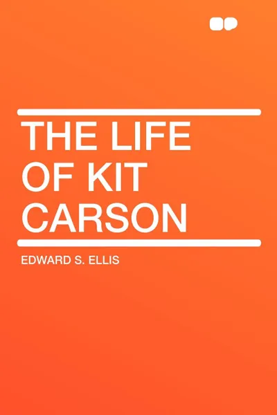 Обложка книги The Life of Kit Carson, Edward S. Ellis