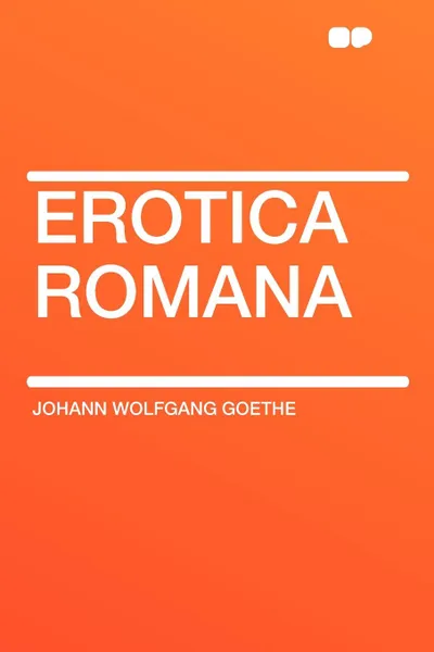 Обложка книги Erotica Romana, Johann Wolfgang Goethe