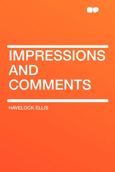 Обложка книги Impressions and Comments, Havelock Ellis