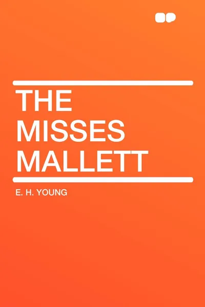 Обложка книги The Misses Mallett, E. H. YOUNG