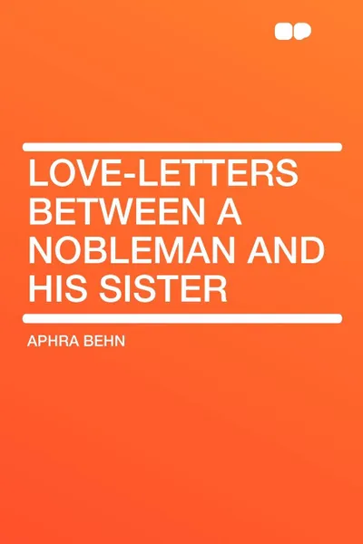 Обложка книги Love-Letters Between a Nobleman and His Sister, Aphra Behn