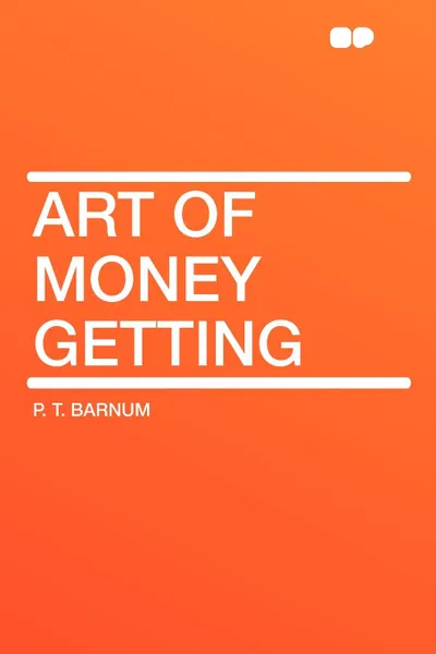 Обложка книги Art of Money Getting, P. T. Barnum