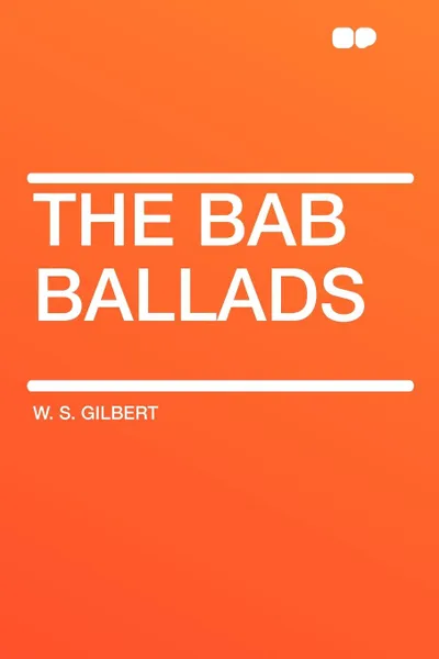 Обложка книги The Bab Ballads, William Schwenck Gilbert