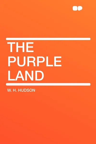 Обложка книги The Purple Land, W. H. Hudson