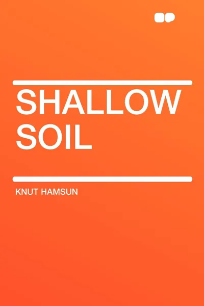 Обложка книги Shallow Soil, Knut Hamsun