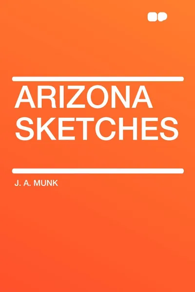 Обложка книги Arizona Sketches, J. A. Munk