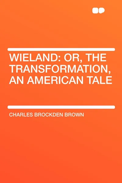 Обложка книги Wieland. or, the Transformation, an American Tale, Charles Brockden Brown