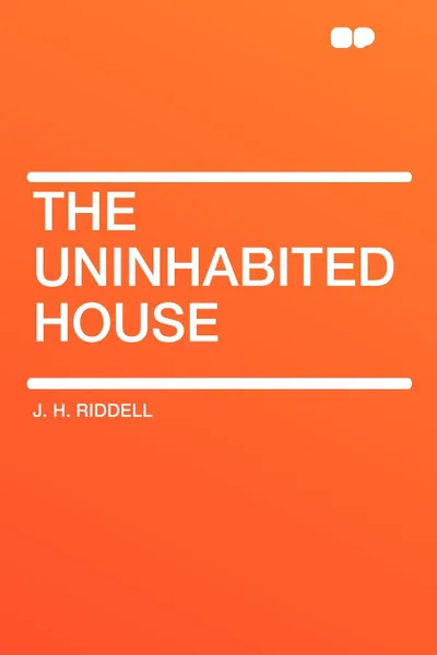 Обложка книги The Uninhabited House, J. H. Riddell
