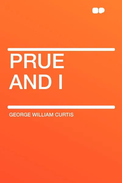 Обложка книги Prue and I, George William Curtis