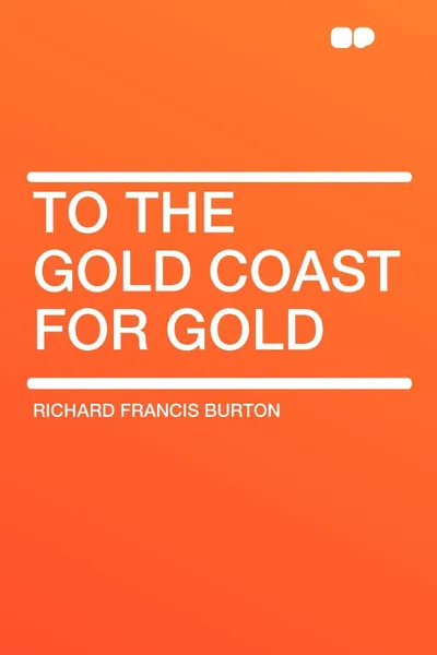 Обложка книги To the Gold Coast for Gold, Richard Francis Burton