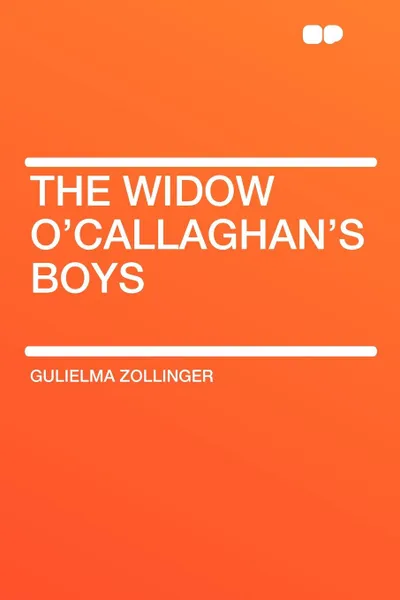 Обложка книги The Widow O'Callaghan's Boys, Gulielma Zollinger