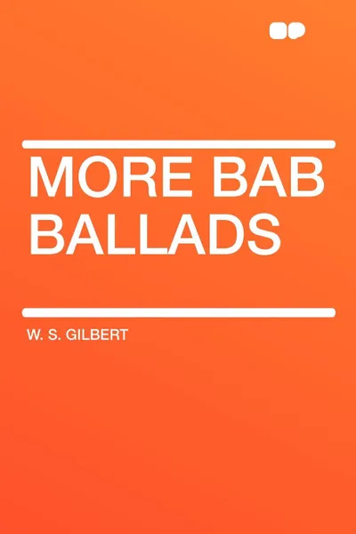 Обложка книги More Bab Ballads, William Schwenck Gilbert