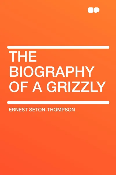 Обложка книги The Biography of a Grizzly, Ernest Seton-Thompson